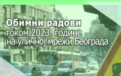                                                  Обимни радови на уличној мрежи Београда током 2023. године
                                                 